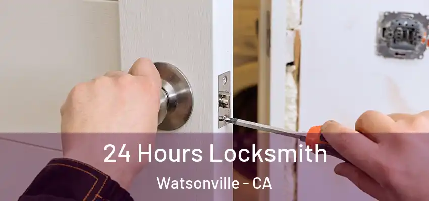 24 Hours Locksmith Watsonville - CA