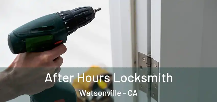 After Hours Locksmith Watsonville - CA