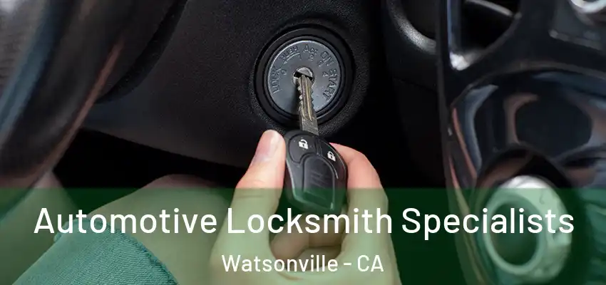  Automotive Locksmith Specialists Watsonville - CA