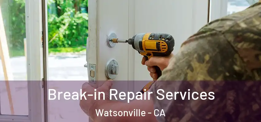  Break-in Repair Services Watsonville - CA