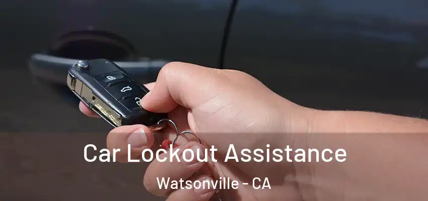  Car Lockout Assistance Watsonville - CA