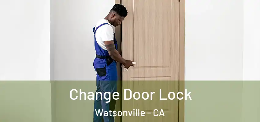  Change Door Lock Watsonville - CA