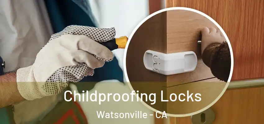 Childproofing Locks Watsonville - CA