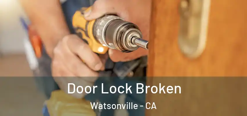 Door Lock Broken Watsonville - CA
