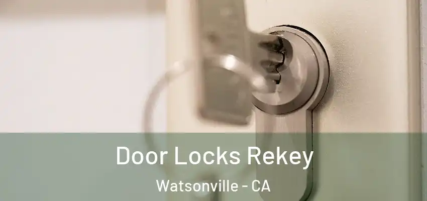  Door Locks Rekey Watsonville - CA