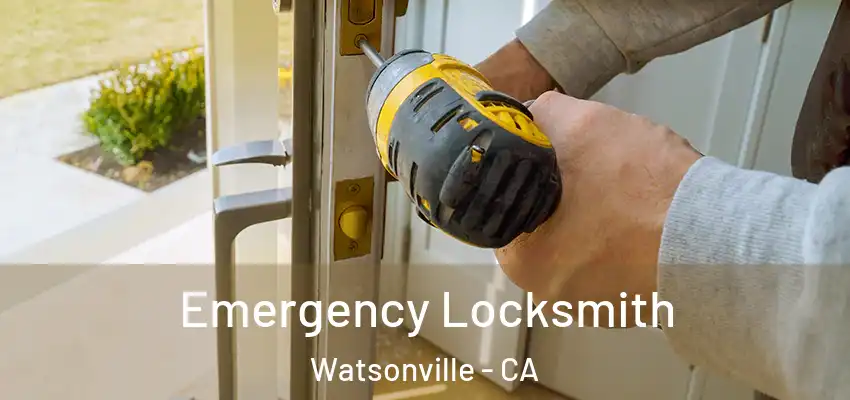 Emergency Locksmith Watsonville - CA