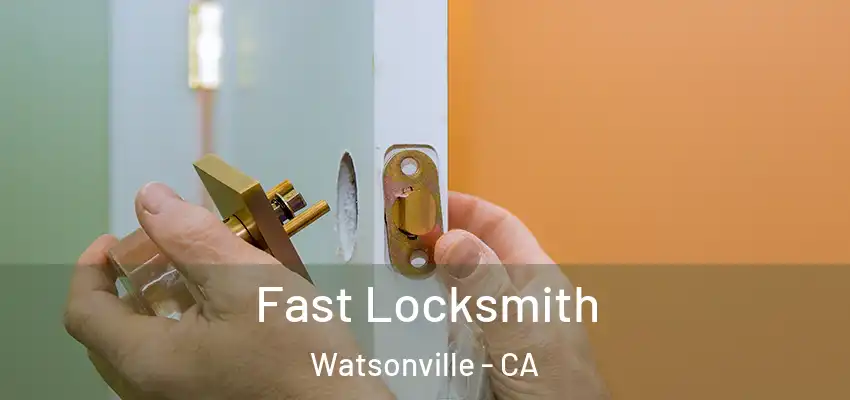 Fast Locksmith Watsonville - CA