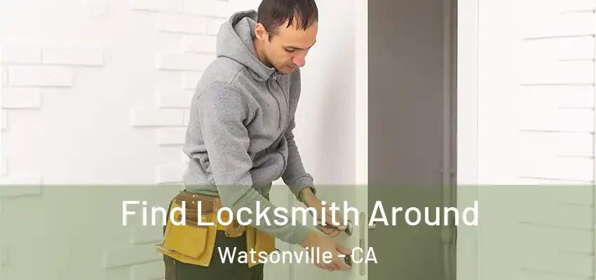 Find Locksmith Around Watsonville - CA