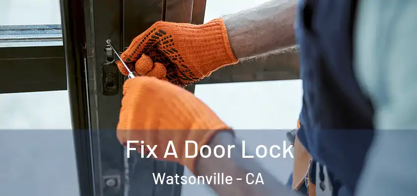 Fix A Door Lock Watsonville - CA