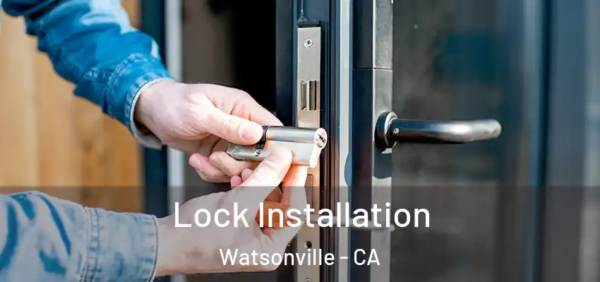 Lock Installation Watsonville - CA