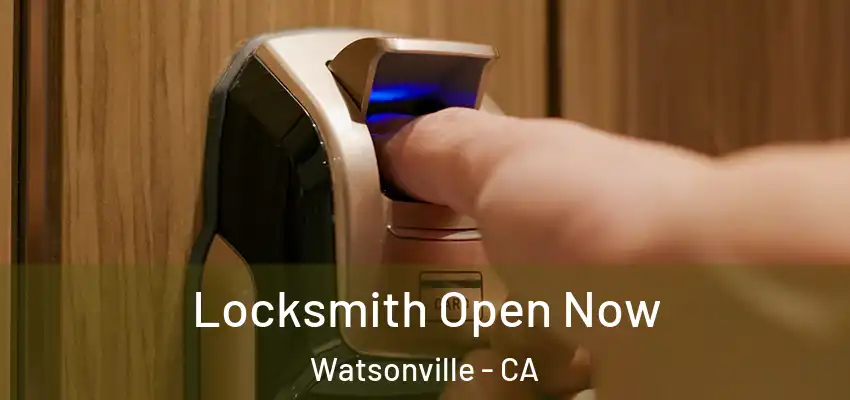 Locksmith Open Now Watsonville - CA