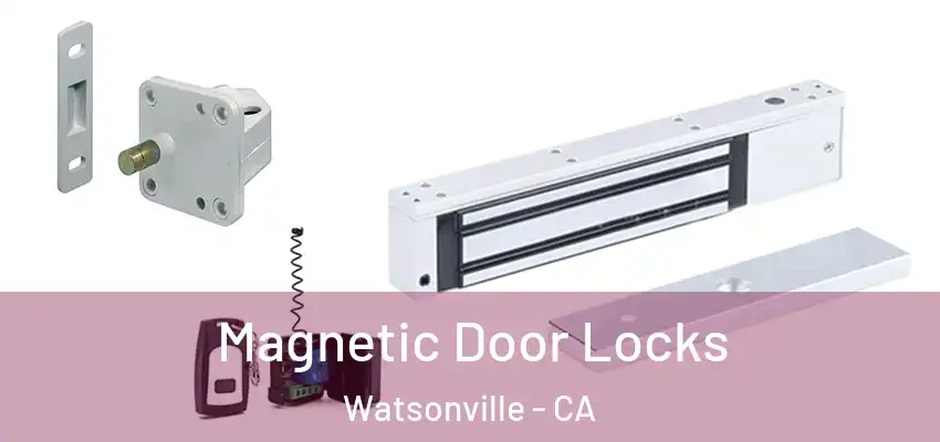 Magnetic Door Locks Watsonville - CA