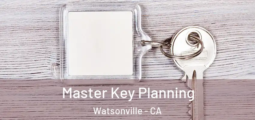 Master Key Planning Watsonville - CA