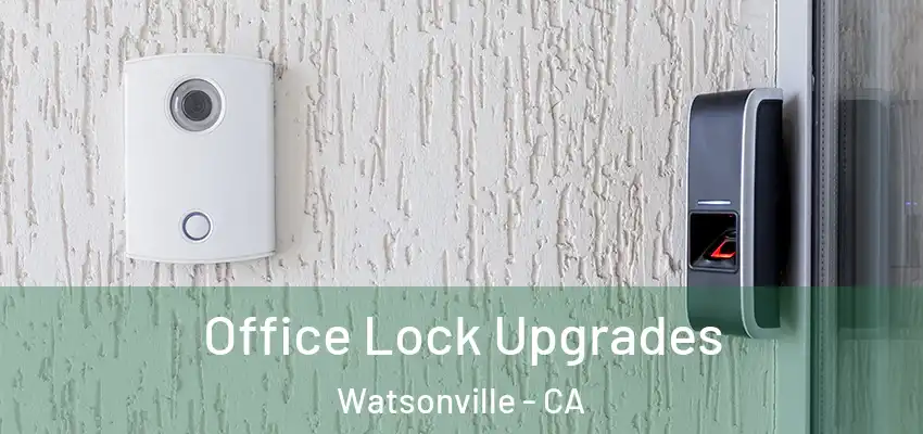  Office Lock Upgrades Watsonville - CA