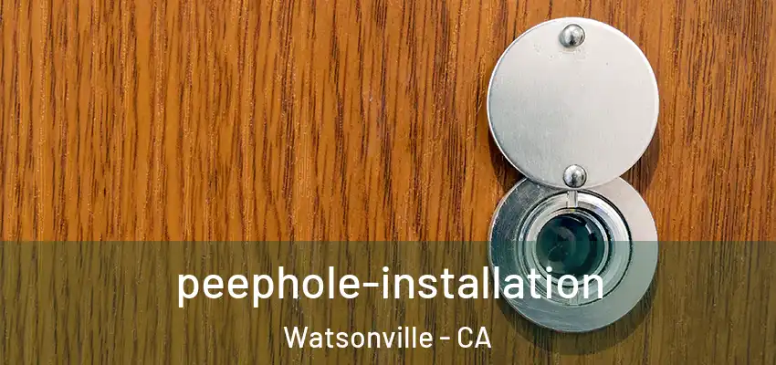 peephole-installation Watsonville - CA
