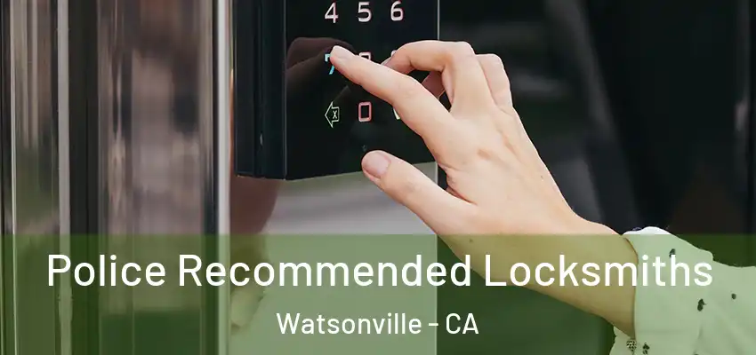 Police Recommended Locksmiths Watsonville - CA