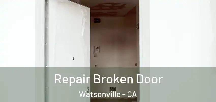  Repair Broken Door Watsonville - CA