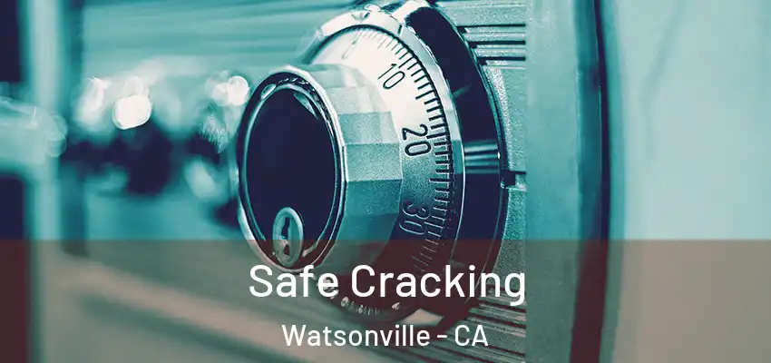  Safe Cracking Watsonville - CA